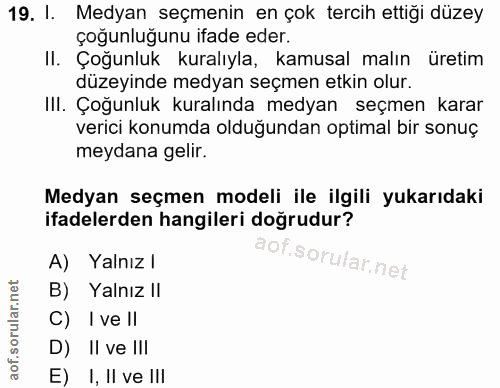 19. soru: I. Medyan seçmenin en çok tercih ettiği düzey çoğunluğunu ifade eder. II. Çoğunluk kuralıyla, kamusal malın üretim dü…