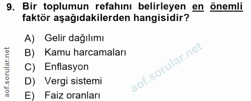 9. soru: Bir toplumun refahını belirleyen en önemli faktör aşağıdakilerden hangisidir? A) Gelir dağılımı B) Kamu harcamaları C…