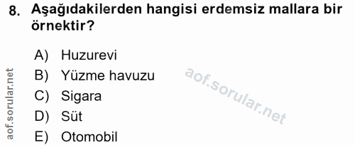 8. soru: Aşağıdakilerden hangisi erdemsiz mallara bir örnektir? A) Huzurevi rular.n B) Yüzme havuzu C) Sigara if.s D) Süt E) O…