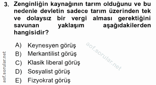 3. soru: Zenginliğin kaynağının tarım olduğunu ve bu nedenle devletin sadece tarım üzerinden tek ve dolaysız bir vergi alması…
