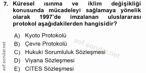 7. soru: Küresel Isinma ve iklim değişikliği konusunda mücadeleyi sağlamaya yönelik olarak 1997' de imzalanan uluslararası pro…