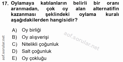 17. soru: Oylamaya katılanların belirli bir oranı aranmadan, çok oy alan alternatifin kazanması şeklindeki oylama kuralı aşağıd…
