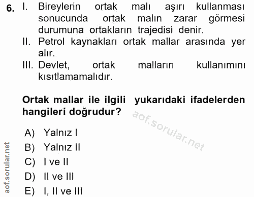 6. soru: I. Bireylerin ortak malı aşırı kullanması sonucunda ortak malın zarar görmesi durumuna ortakların trajedisi denir. Il…