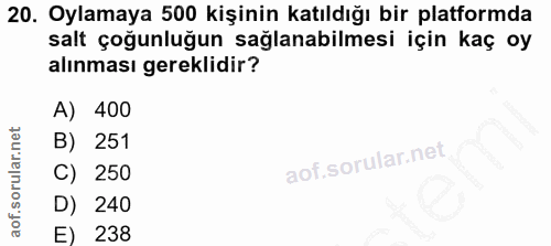 20. soru: Oylamaya 500 kişinin katıldığı bir platformda salt çoğunluğun sağlanabilmesi için kaç oy alınması gereklidir? A) 400…