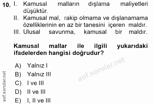 10. soru: 1. Kamusal malların dışlama maliyetleri düşüktür. Il. Kamusal mal, rakip olmama ve dışlanamama özelliklerinin en az b…