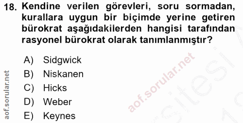 18. soru: Kendine verilen görevleri, soru sormadan, kurallara uygun bir biçimde yerine getiren bürokrat aşağıdakilerden hangisi…