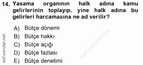 14. soru: Yasama organının halk adına kamu gelirlerinin toplayıp, yine halk adına bu gelirleri harcamasına ne ad verilir? A) Bü…