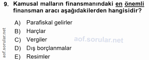 9. soru: Kamusal malların finansmanındaki en önemli finansman aracı aşağıdakilerden hangisidir? A) Parafiskal gelirler B) Harç…