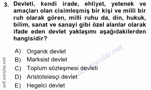3. soru: Devleti, kendi irade, ehliyet, yetenek ve amaçları olan cisimleşmiş bir kişi ve milli bir ruh olarak gören, milli ruh…