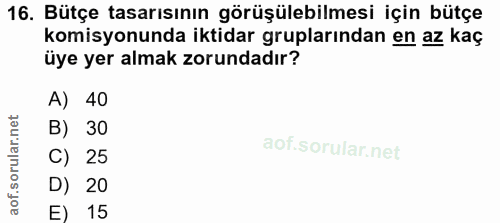 16. soru: Bütçe tasarısının görüşülebilmesi için bütçe komisyonunda iktidar gruplarından en az kaç üye yer almak zorundadır? A)…