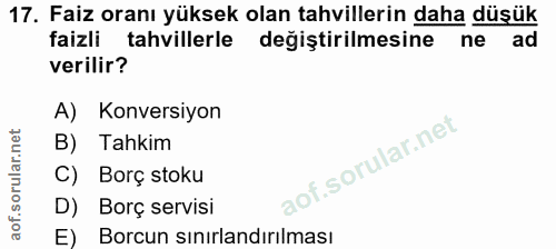 17. soru: Faiz oranı yüksek olan tahvillerin daha düşük faizli tahvillerle değiştirilmesine ne ad verilir? A) Konversiyon B) Ta…