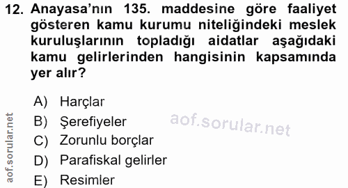 12. soru: Anayasa'nın 135. maddesine göre faaliyet gösteren kamu kurumu niteliğindeki meslek kuruluşlarının topladığı aidatlar…