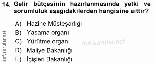 14. soru: Gelir bütçesinin hazırlanmasında yetki ve sorumluluk aşağıdakilerden hangisine aittir? A) Hazine Müsteşarlığı B) Yasa…