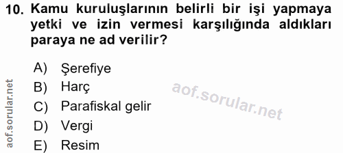 10. soru: Kamu kuruluşlarının belirli bir işi yapmaya yetki ve izin vermesi karşılığında aldıkları paraya ne ad verilir? A) Şer…