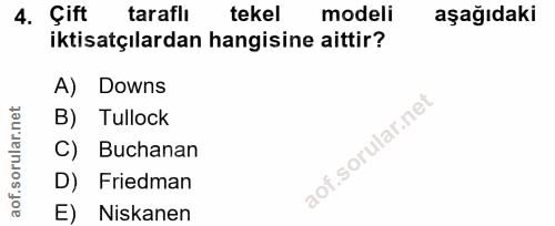 4. soru: Çift taraflı tekel modeli aşağıdaki iktisatçılardan hangisine aittir? A) Downs B) Tullock C) Buchanan D) Friedman E)…