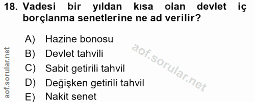 18. soru: Vadesi bir yıldan kısa olan devlet iç borçlanma senetlerine ne ad verilir? A) Hazine bonosu B) Devlet tahvili C) Sabi…