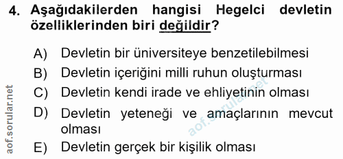 4. soru: Aşağıdakilerden hangisi Hegelci devletin özelliklerinden biri değildir? A) Devletin bir üniversiteye benzetilebilmesi…