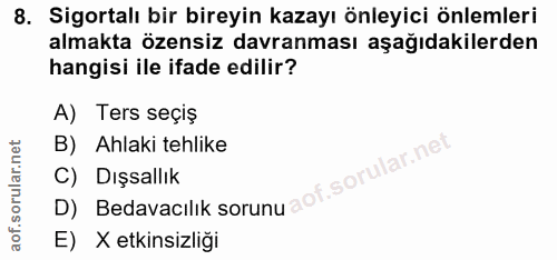 8. soru: Sigortalı bir bireyin kazayı önleyici önlemleri almakta özensiz davranması aşağıdakilerden hangisi ile ifade edilir?…