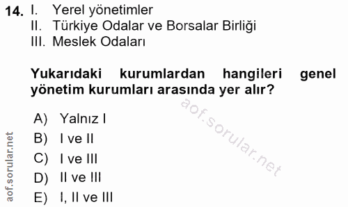 14. soru: 1. Yerel yönetimler II. Türkiye Odalar ve Borsalar Birliği III. Meslek Odaları Yukarıdaki kurumlardan hangileri genel…