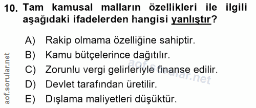 10. soru: Tam kamusal malların özellikleri ile ilgili aşağıdaki ifadelerden hangisi yanlıştır? A) Rakip olmama özelliğine sahip…