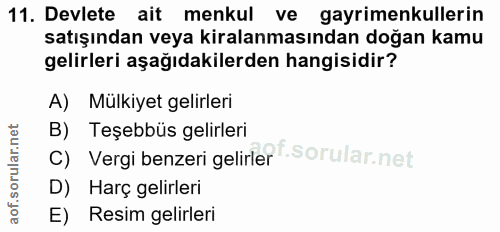 11. soru: Devlete ait menkul ve gayrimenkullerin satışından veya kiralanmasından doğan kamu gelirleri aşağıdakilerden hangisidi…