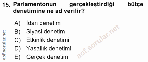15. soru: Parlamentonun gerçekleştirdiği bütçe denetimine ne ad verilir? A) Idari denetim B) Siyasi denetim C) Etkinlik denetim…