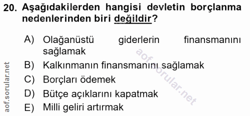 20. soru: Aşağıdakilerden hangisi devletin borçlanma nedenlerinden biri değildir? A) Olağanüstü giderlerin finansmanını sağlama…