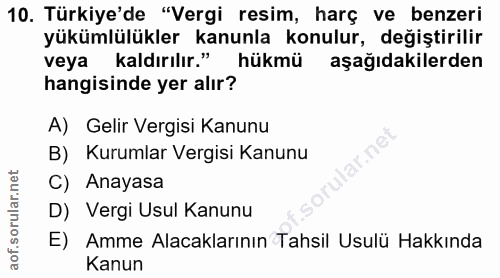 10. soru: Türkiye'de "Vergi resim, harç ve benzeri yükümlülükler kanunla konulur, değiştirilir veya kaldırılır." hükmü aşağıdak…