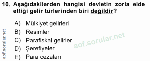 10. soru: Aşağıdakilerden hangisi devletin zorla elde ettiği gelir türlerinden biri değildir? A) Mülkiyet gelirleri B) Resimler…