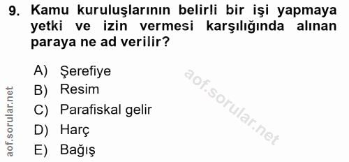 9. soru: Kamu kuruluşlarının belirli bir işi yapmaya yetki ve izin vermesi karşılığında alınan paraya ne ad verilir? A) Şerefi…