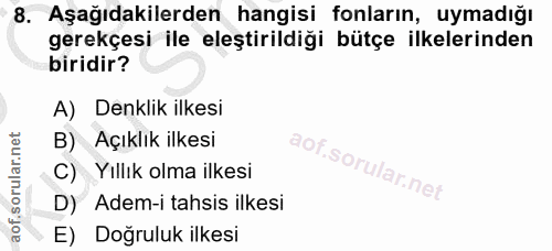 8. soru: Aşağıdakilerden hangisi fonların, uymadığı gerekçesi ile eleştirildiği bütçe ilkelerinden biridir? A) Denklik ilkesi…