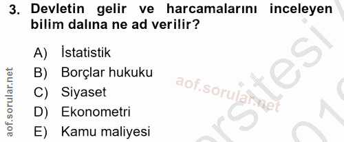 3. soru: Devletin gelir ve harcamalarını inceleyen bilim dalına ne ad verilir? A) İstatistik B) Borçlar hukuku aof sorularmet…