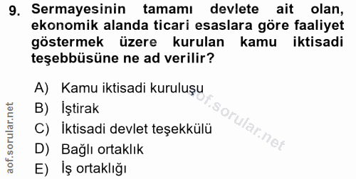 9. soru: Sermayesinin tamamı devlete ait olan, ekonomik alanda ticari esaslara göre faaliyet göstermek üzere kurulan kamu ikti…
