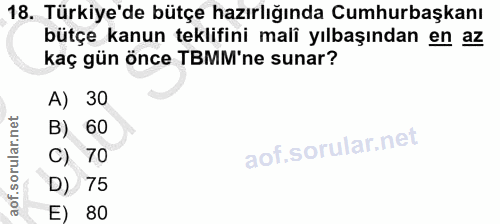 18. soru: Türkiye'de bütçe hazırlığında Cumhurbaşkanı bütçe kanun teklifini mali yılbaşından en az kaç gün önce TBMM'ne sunar?…