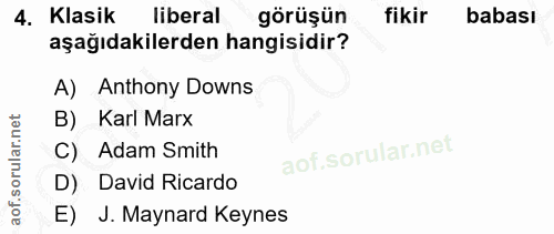 4. soru: Klasik liberal görüşün fikir babası aşağıdakilerden hangisidir? A) Anthony Downs B) Karl Marx C) Adam Smith D) David…