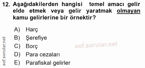 12. soru: Aşağıdakilerden hangisi temel amacı gelir elde etmek veya gelir yaratmak olmayan kamu gelirlerine bir örnektir? A) Ha…
