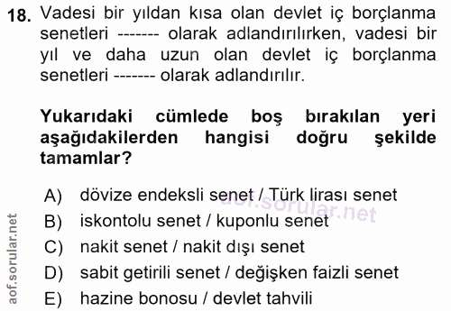 18. soru: Vadesi bir yıldan kısa olan devlet iç borçlanma senetleri - olarak adlandırılırken, vadesi bir yıl ve daha uzun olan…