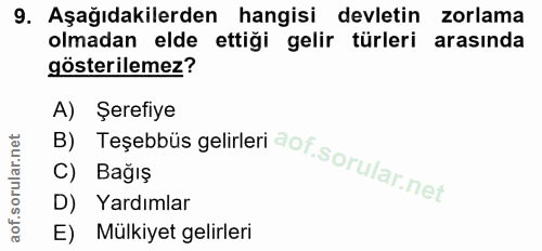 9. soru: Aşağıdakilerden hangisi devletin zorlama olmadan elde ettiği gelir türleri arasında gösterilemez? A) Şeretiye D) Yard…