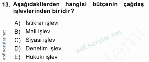 13. soru: Aşağıdakilerden hangisi bütçenin çağdaş işlevlerinden biridir? A) İstikrar işlevi B) Mali işlev C) Siyasi işlev D) De…