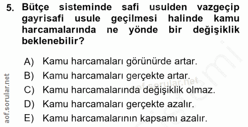 5. soru: Bütçe sisteminde safi usulden vazgeçip gayrisafi usule geçilmesi halinde kamu harcamalarında ne yönde bir değişiklik…