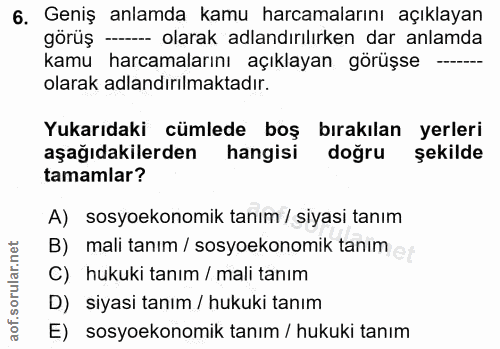 6. soru: Geniş anlamda kamu harcamalarını açıklayan görüş - olarak adlandırılırken dar anlamda kamu harcamalarını açıklayan gö…