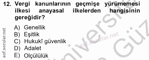 12. soru: Vergi kanunlarının geçmişe yürümemesi ilkesi anayasal ilkelerden hangisinin gereğidir? A) Genellik B) Eşitlik C) Huku…