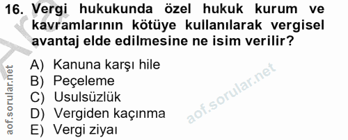 16. soru: Vergi hukukunda özel hukuk kurum ve kavramlarının kötüye kullanılarak vergisel avantaj elde edilmesine ne isim verili…