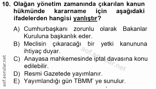10. soru: Olağan yönetim zamanında çıkarılan kanun hükmünde kararname için aşağıdaki ifadelerden hangisi yanlıştır? A) Cumhurba…