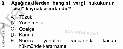 8. soru: Aşağıdakilerden hangisi vergi hukukunun "asıl" kaynaklarındandır? A) Tüzük B) Yönetmelik C) Ozelge D) Kanun E) Normal…