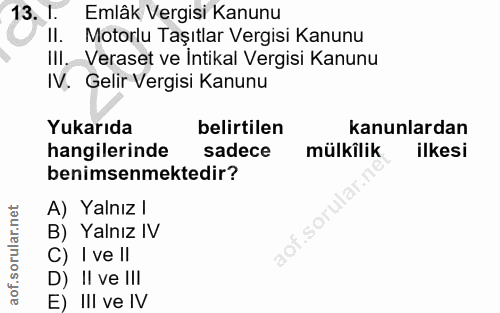 13. soru: I. Emlâk Vergisi Kanunu Il. Motorlu Taşıtlar Vergisi Kanunu III. Veraset ve Intikal Vergisi Kanunu IV. Gelir Vergisi…