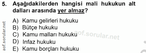 5. soru: Aşağıdakilerden hangisi mali hukukun alt dalları arasında yer almaz? A) Kamu gelirleri hukuku C) Kamu malları hukuku®…