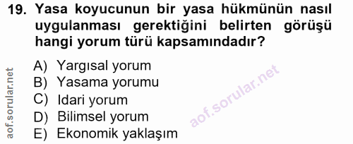 19. soru: Yasa koyucunun bir yasa hükmünün nasıl uygulanması gerektiğini belirten görüşü hangi yorum türü kapsamındadır? A) Yar…