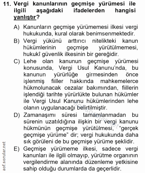 11. soru: Vergi kanunlarının geçmişe yürümesi ile ilgili aşağıdaki ifadelerden hangisi yanlıştır? A) Kanunların geçmişe yürümem…