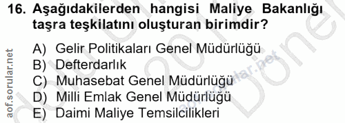 16. soru: Aşağıdakilerden hangisi Maliye Bakanlığı taşra teşkilatını oluşturan birimdir? A) Gelir Politikaları Genel Müdürlüğü…